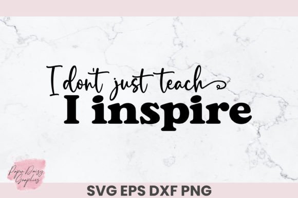 I Don't Just Teach I Inspire SVG Graphics