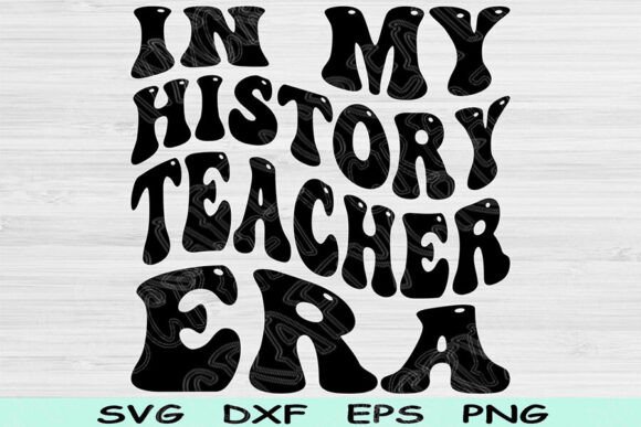 In My History Teacher Era Svg Png Cut Graphics