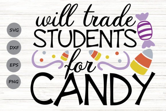 Will Trade Students for Candy Svg: Graphics and Crafts